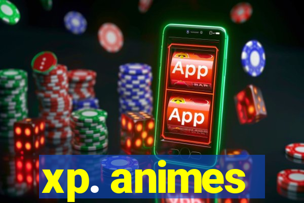 xp. animes